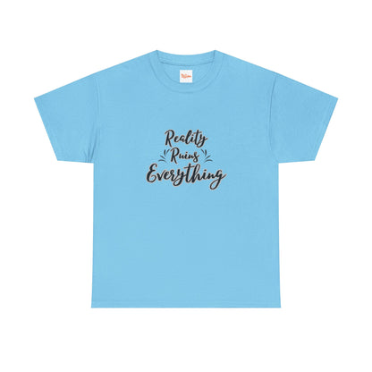 Reality Ruins Everything Tee