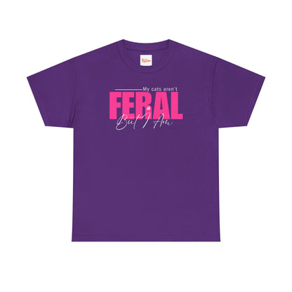 Cat Lover T-Shirt - My Cats Aren't Feral But I Am