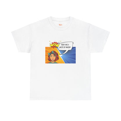 Comic Character Graphic Unisex Tee - 'Wow, today was a waste of makeup'