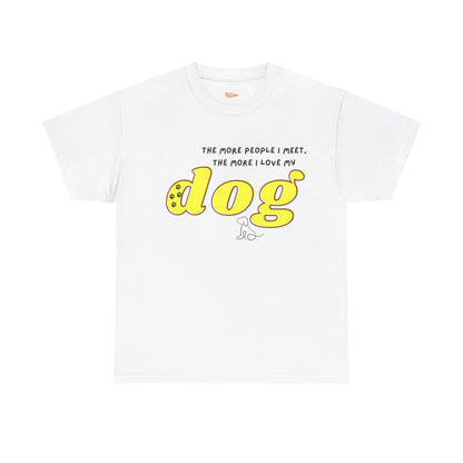 'The More People I Meet, The More I Love My Dog' Dog Lover T-Shirt