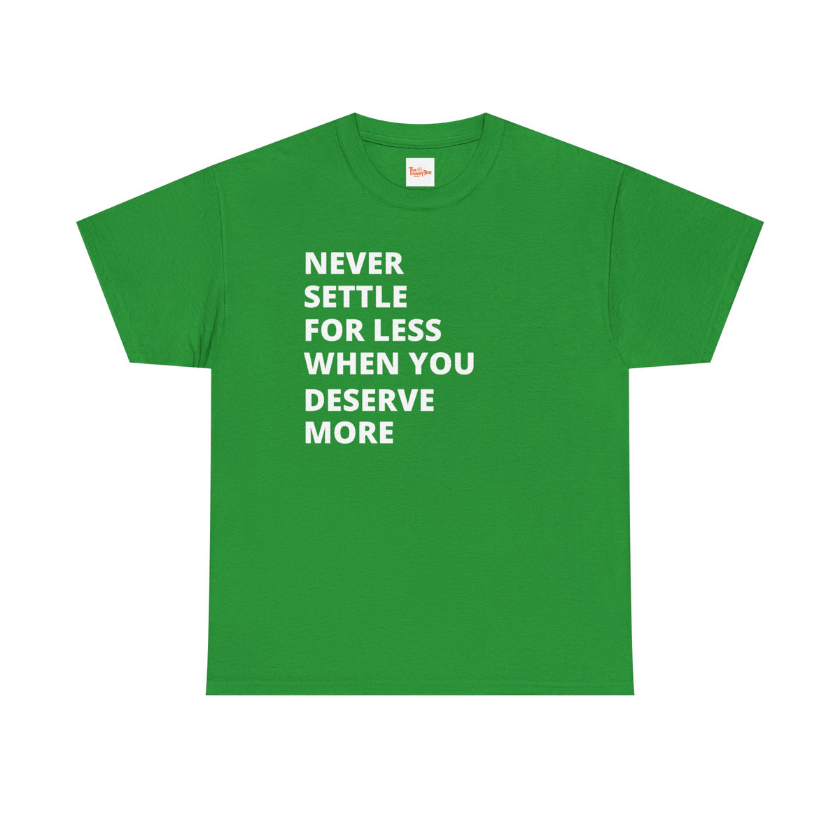 Motivational Tee — "Never Settle for Less When You Deserve More"
