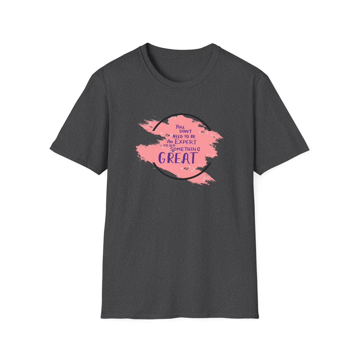 You Don't Need to Be an Expert Tee — Pink Paint Splash Inspirational T-Shirt
