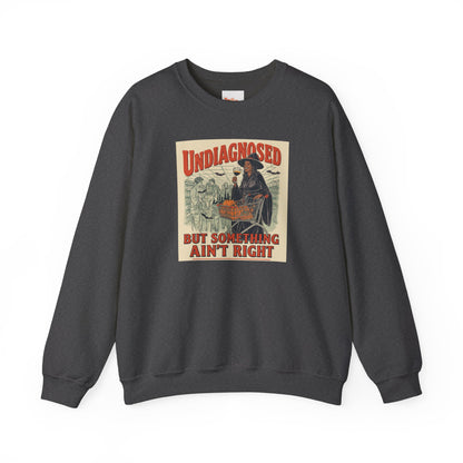 Undiagnosed But Something Ain’t Right Crewneck Sweatshirt