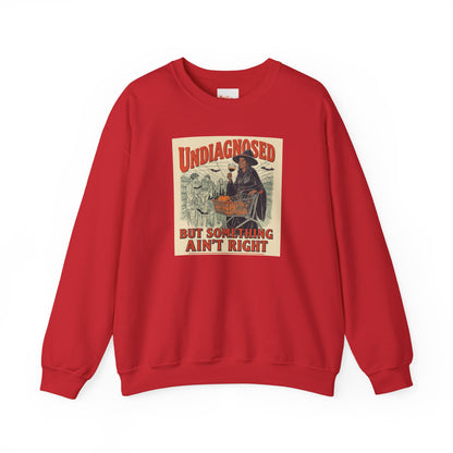 Undiagnosed But Something Ain’t Right Crewneck Sweatshirt