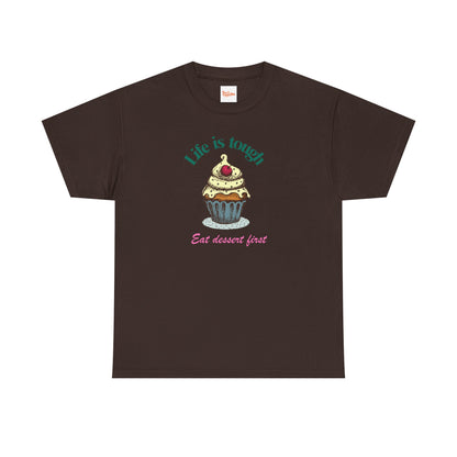 Cupcake Tee - Life is Short, Eat Dessert First Unisex Heavy Cotton