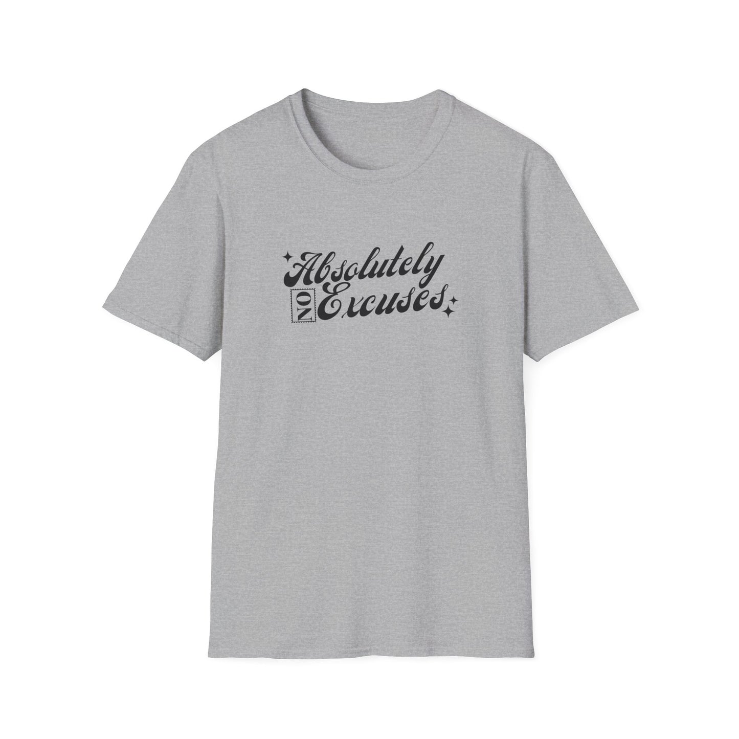 Absolutely No Excuses Unisex T-Shirt