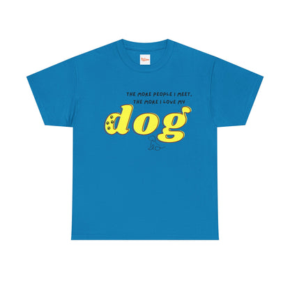 'The More People I Meet, The More I Love My Dog' Dog Lover T-Shirt