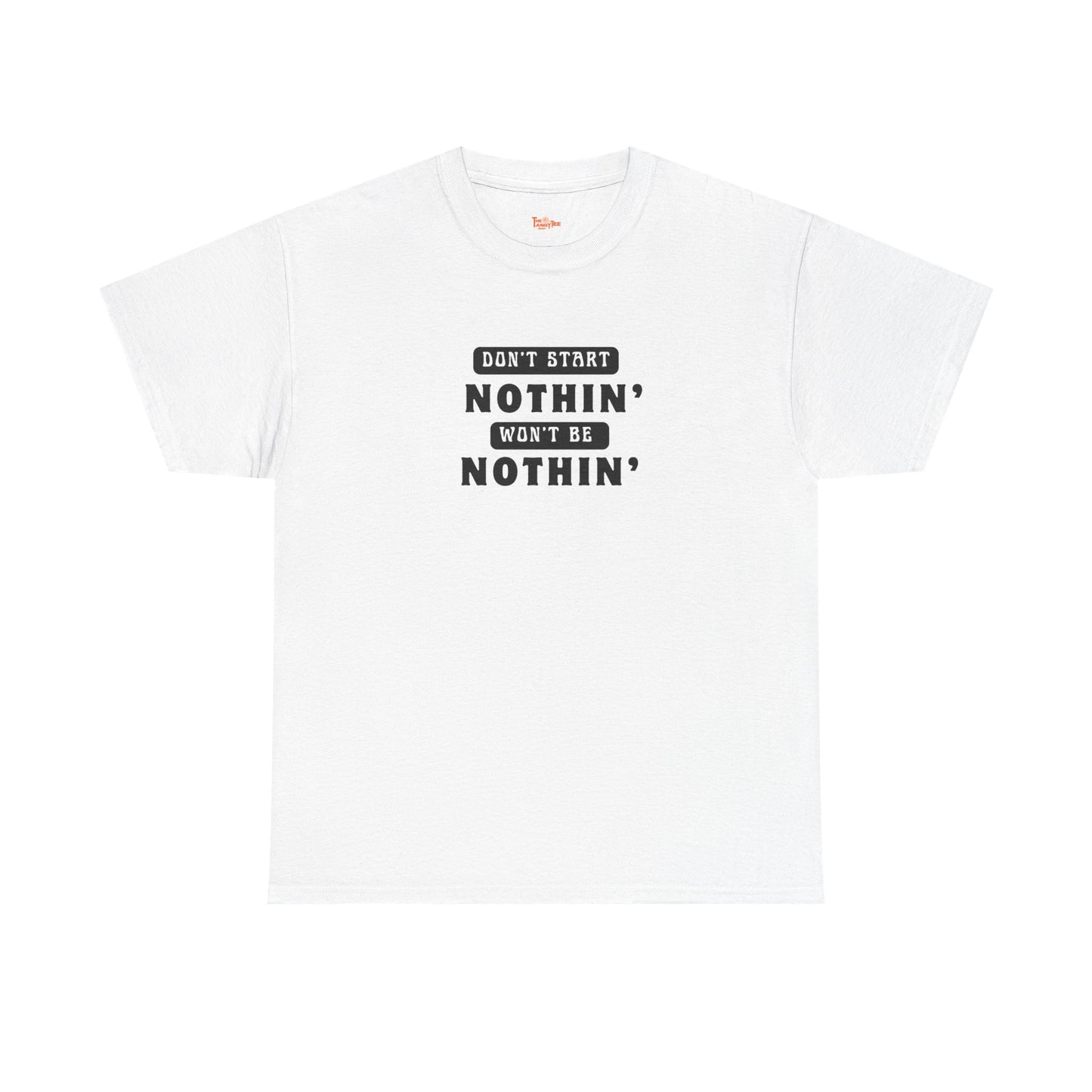T-Shirt Don't Start Nothin', Won't Be Nothin'