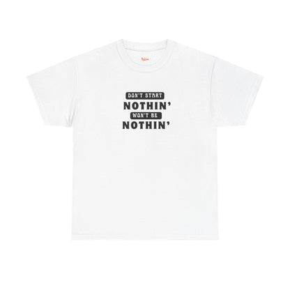 T-Shirt Don't Start Nothin', Won't Be Nothin'
