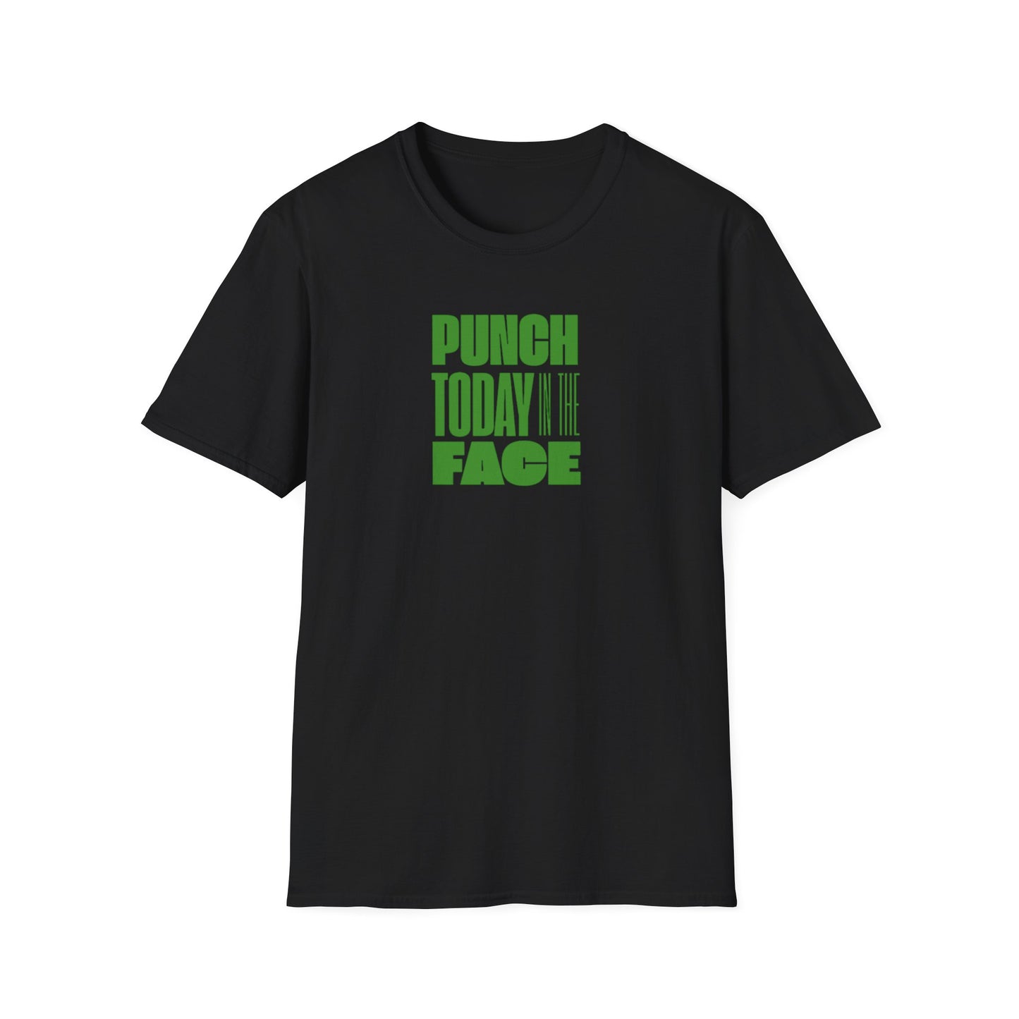 T-Shirt Punch Today in the Face Unisex Softstyle