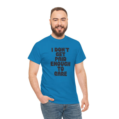 Graphic Tee — "I Don't Get Paid Enough to Care" Statement T-Shirt