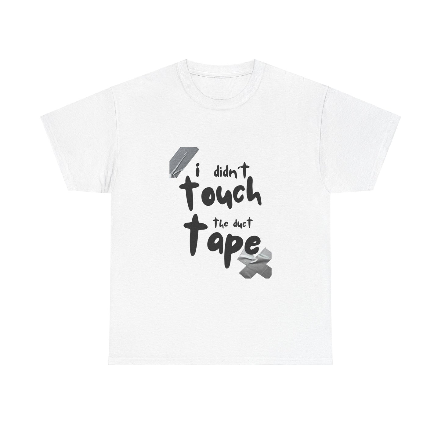 Duct Tape Unisex Tee - I Didn't Touch the Duct Tape