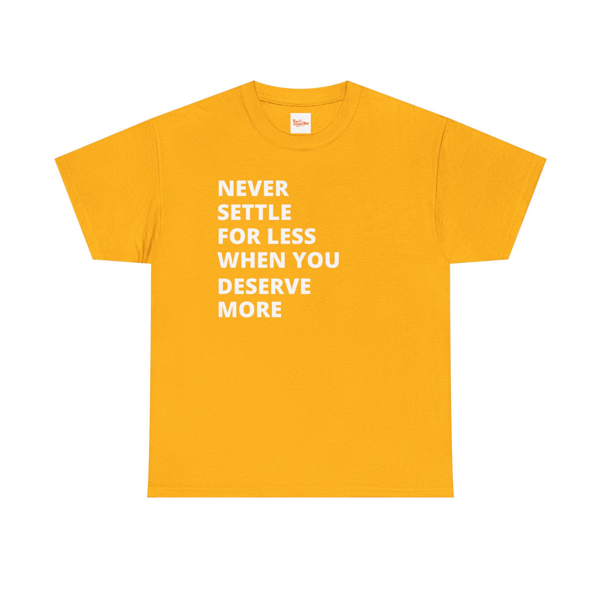 Motivational Tee — "Never Settle for Less When You Deserve More"