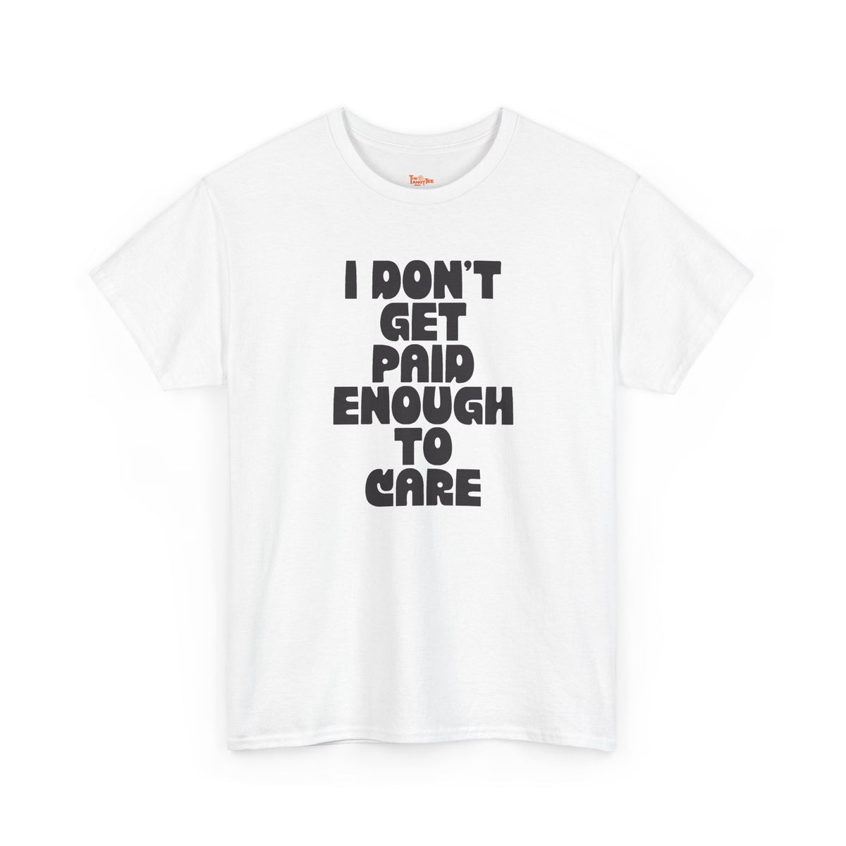 Graphic Tee — "I Don't Get Paid Enough to Care" Statement T-Shirt