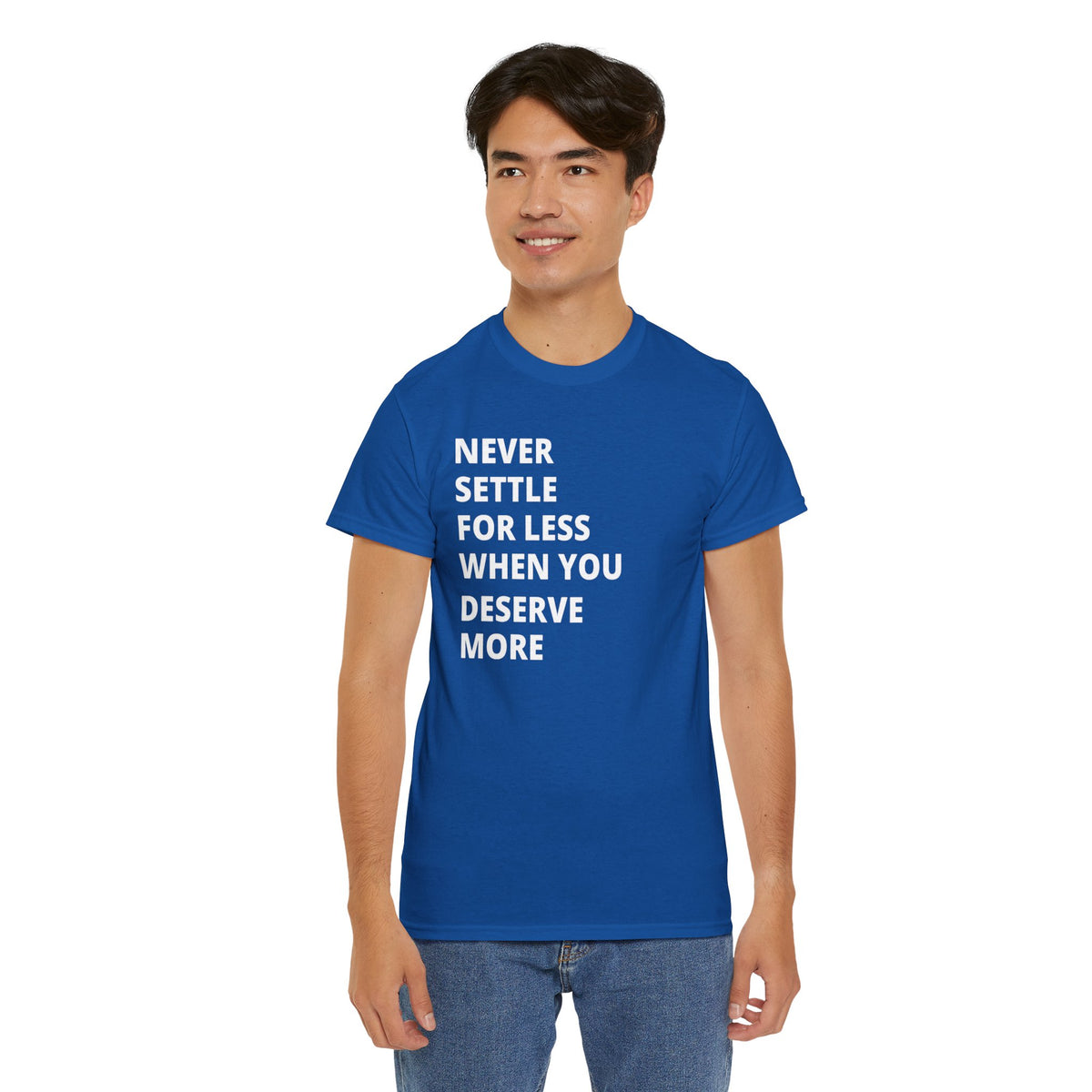 Motivational Tee — "Never Settle for Less When You Deserve More"