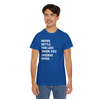 Motivational Tee — "Never Settle for Less When You Deserve More"