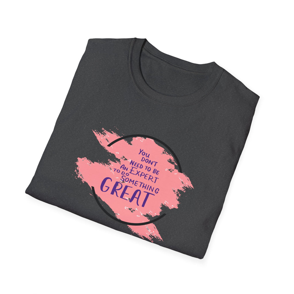 You Don't Need to Be an Expert Tee — Pink Paint Splash Inspirational T-Shirt