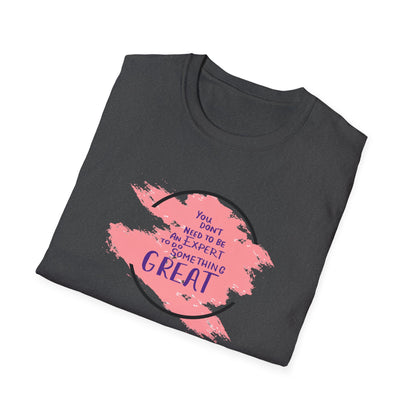 You Don't Need to Be an Expert Tee — Pink Paint Splash Inspirational T-Shirt