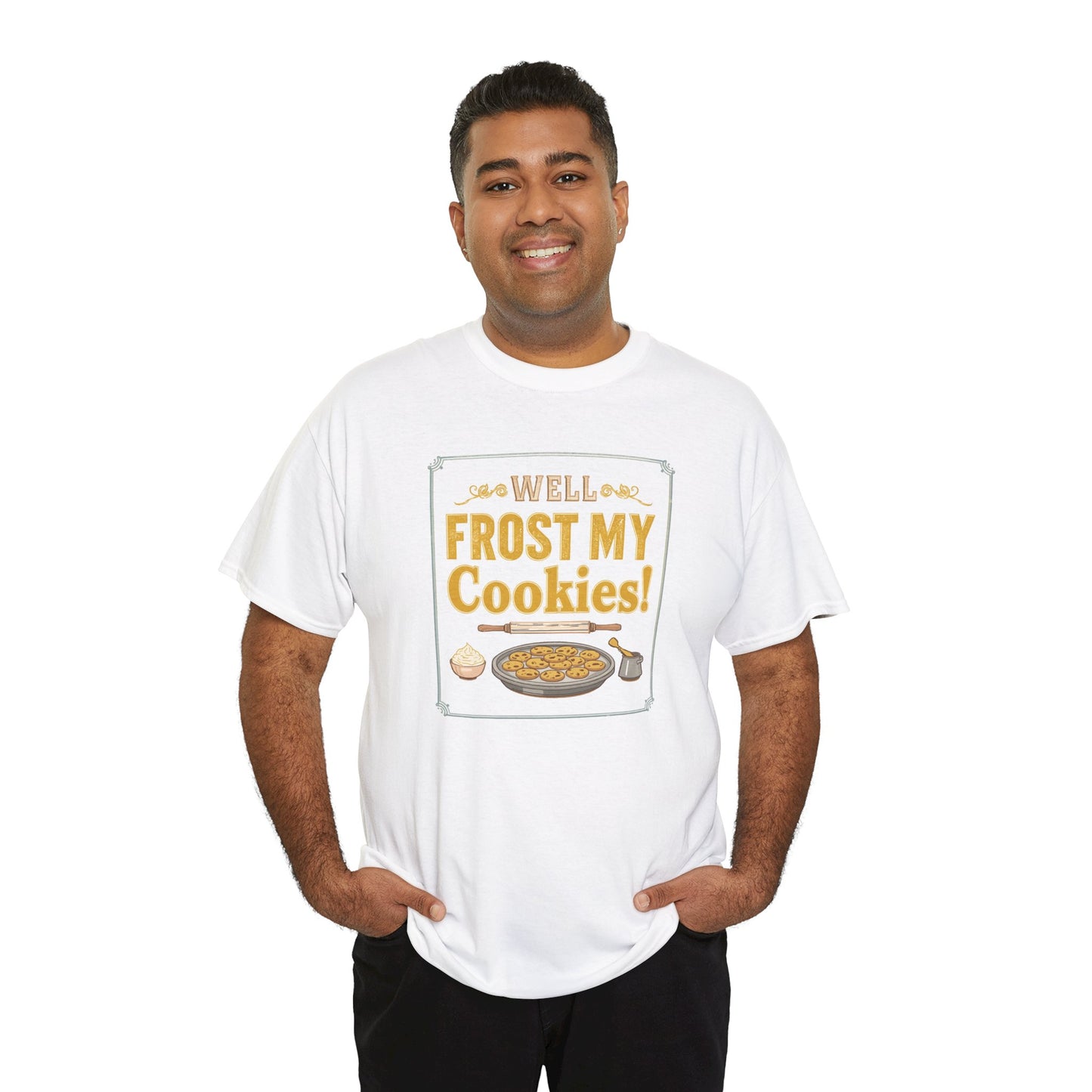 Well…Frost My Cookies! Tee — Funny Baking Shirt for Bakers & Holiday Cookie Lovers