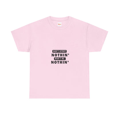 T-Shirt Don't Start Nothin', Won't Be Nothin'