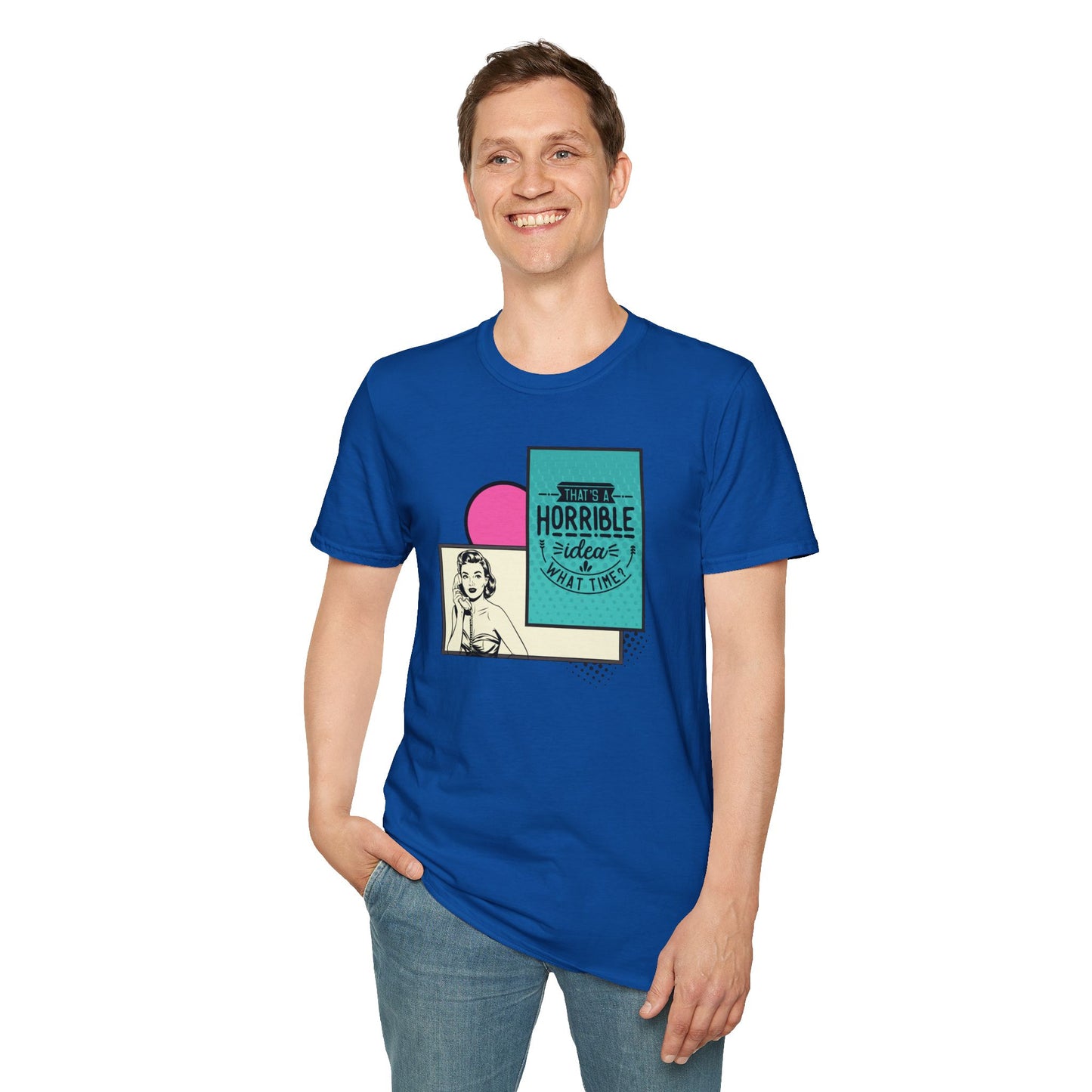 Funny Graphic Unisex T-Shirt - 'That's a horrible idea What time'