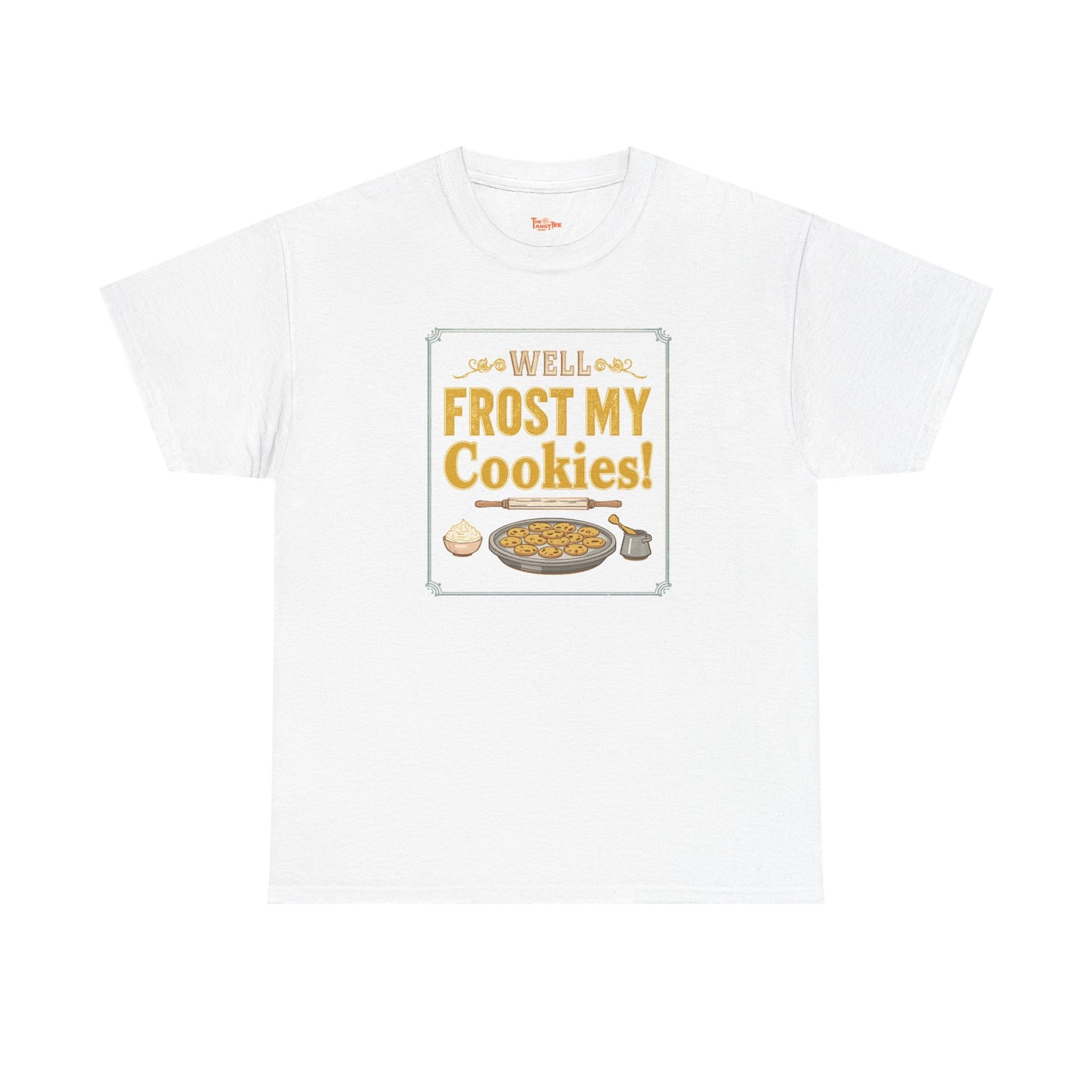 Well…Frost My Cookies! Tee — Funny Baking Shirt for Bakers & Holiday Cookie Lovers