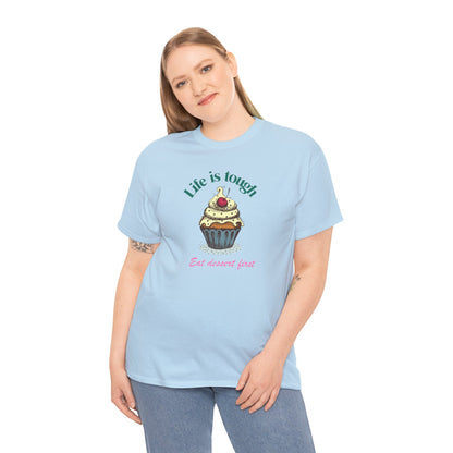 Cupcake Tee - Life is Short, Eat Dessert First Unisex Heavy Cotton