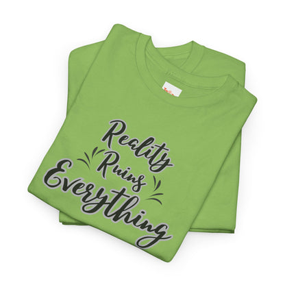 Reality Ruins Everything Tee