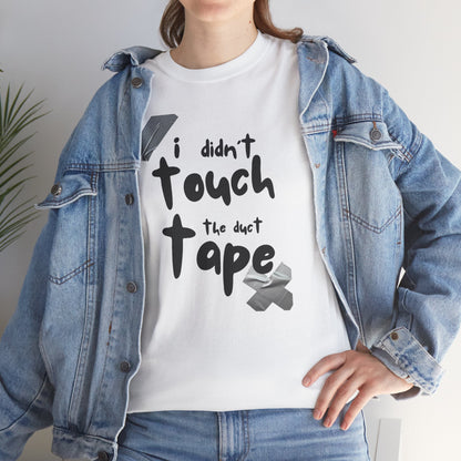 I Didn't Touch the Duct Tape Unisex Tee
