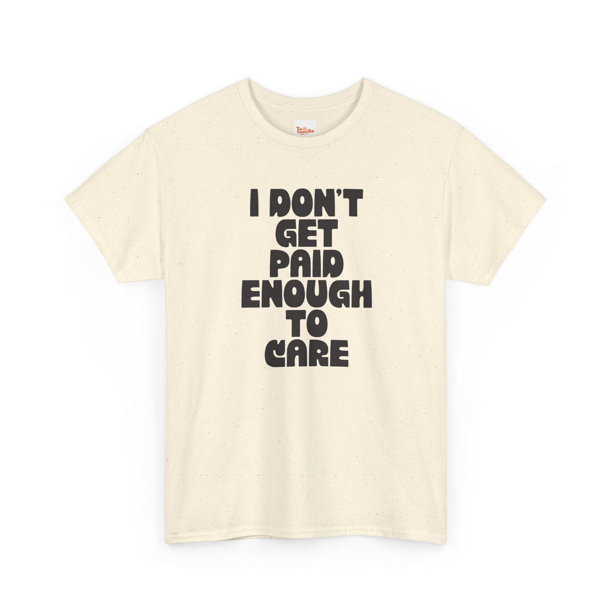 Graphic Tee — "I Don't Get Paid Enough to Care" Statement T-Shirt