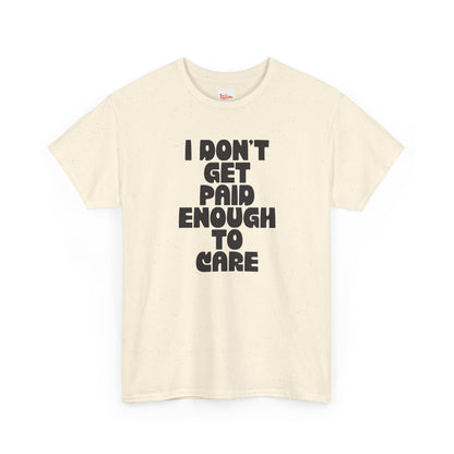 Graphic Tee — "I Don't Get Paid Enough to Care" Statement T-Shirt