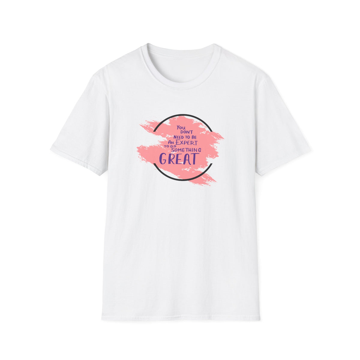 You Don't Need to Be an Expert Tee — Pink Paint Splash Inspirational T-Shirt
