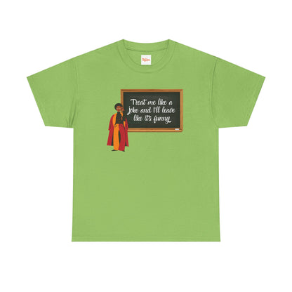 Treat Me Like a Joke - Graphic Tee