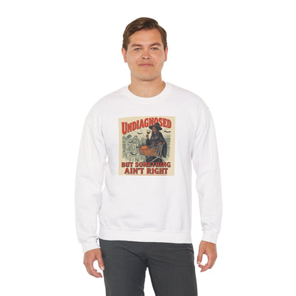 Undiagnosed But Something Ain’t Right Crewneck Sweatshirt
