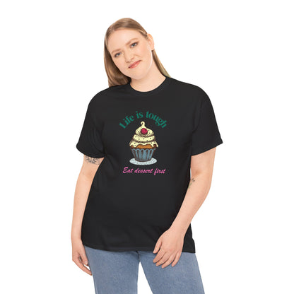 Cupcake Tee - Life is Short, Eat Dessert First Unisex Heavy Cotton