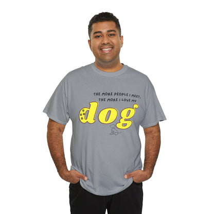 'The More People I Meet, The More I Love My Dog' Dog Lover T-Shirt
