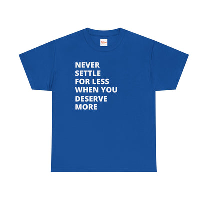 Motivational Tee — "Never Settle for Less When You Deserve More"