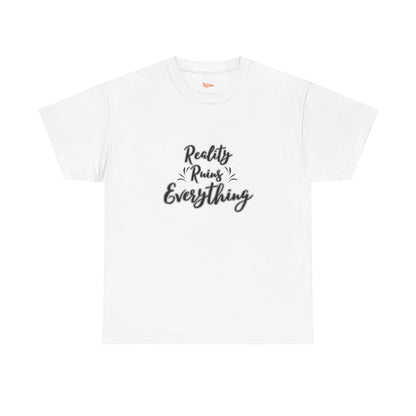 Reality Ruins Everything Tee