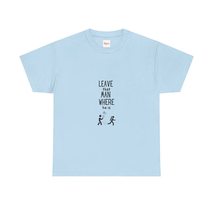 Graphic Leave That Man Unisex Tee