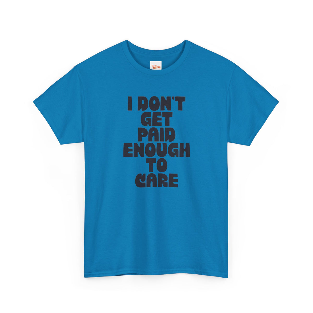 Graphic Tee — "I Don't Get Paid Enough to Care" Statement T-Shirt