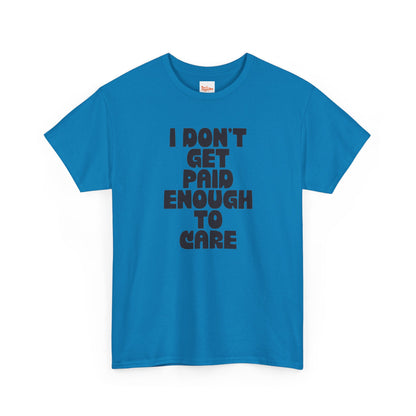 Graphic Tee — "I Don't Get Paid Enough to Care" Statement T-Shirt