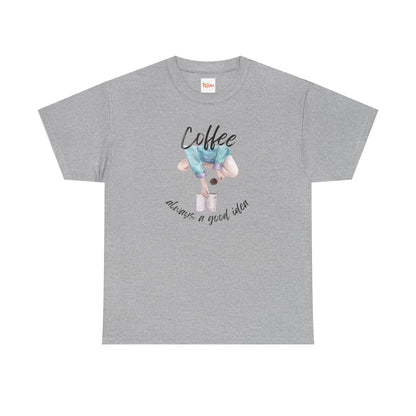 Coffee Always a Good Idea Tee