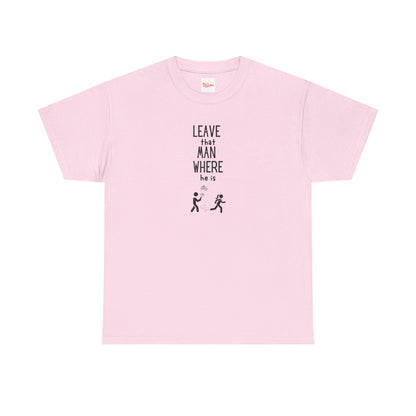 Graphic Leave That Man Unisex Tee