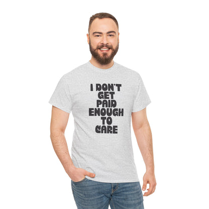 Graphic Tee — "I Don't Get Paid Enough to Care" Statement T-Shirt