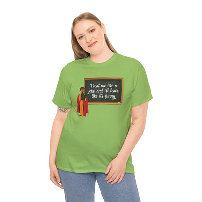 Treat Me Like a Joke - Graphic Tee