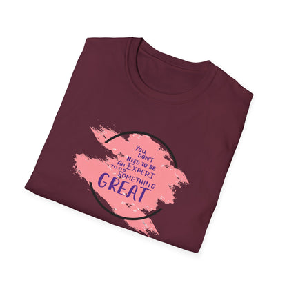 You Don't Need to Be an Expert Tee — Pink Paint Splash Inspirational T-Shirt