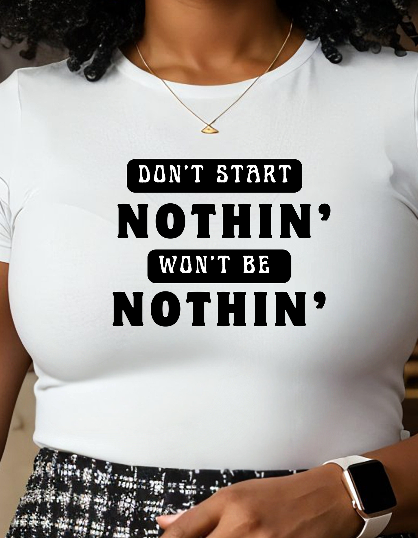 T-Shirt Don't Start Nothin', Won't Be Nothin'