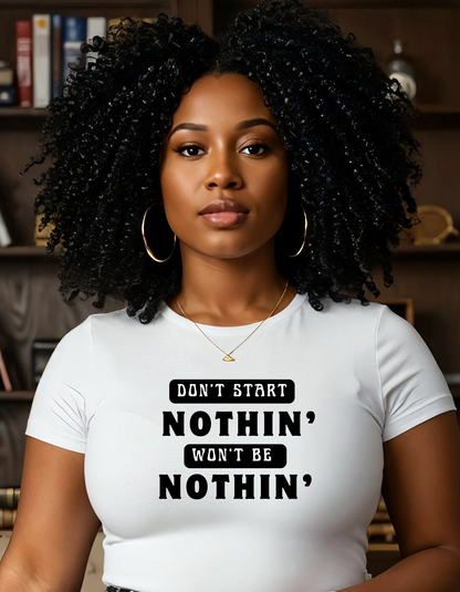 T-Shirt Don't Start Nothin', Won't Be Nothin'