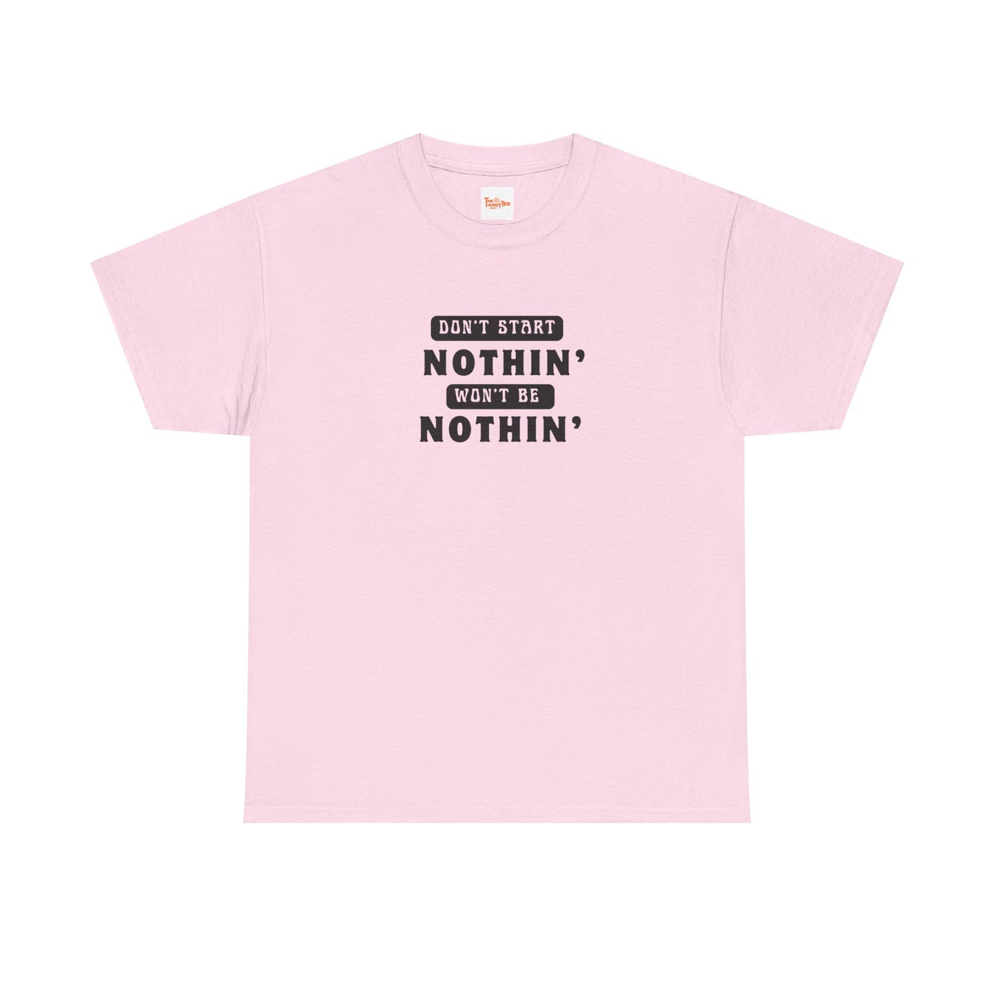 T-Shirt Don't Start Nothin', Won't Be Nothin'