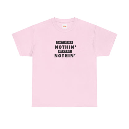 T-Shirt Don't Start Nothin', Won't Be Nothin'